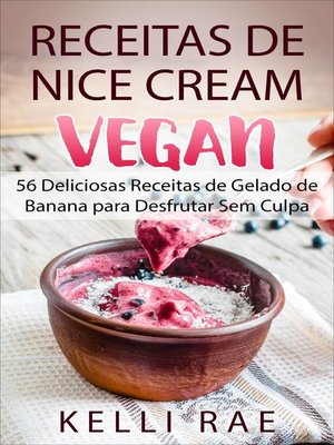 cover image of Receitas de Nice Cream vegan--56 Deliciosas Receitas de Gelado de Banana para Desfrutar Sem Culpa